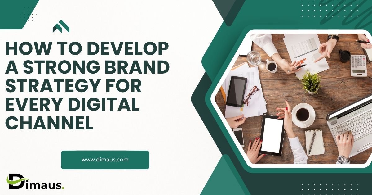 HOW TO DEVELOP A STRONG BRAND STRATEGY FOR EVERY DIGITAL CHANNEL AND TOUCHPOINT 