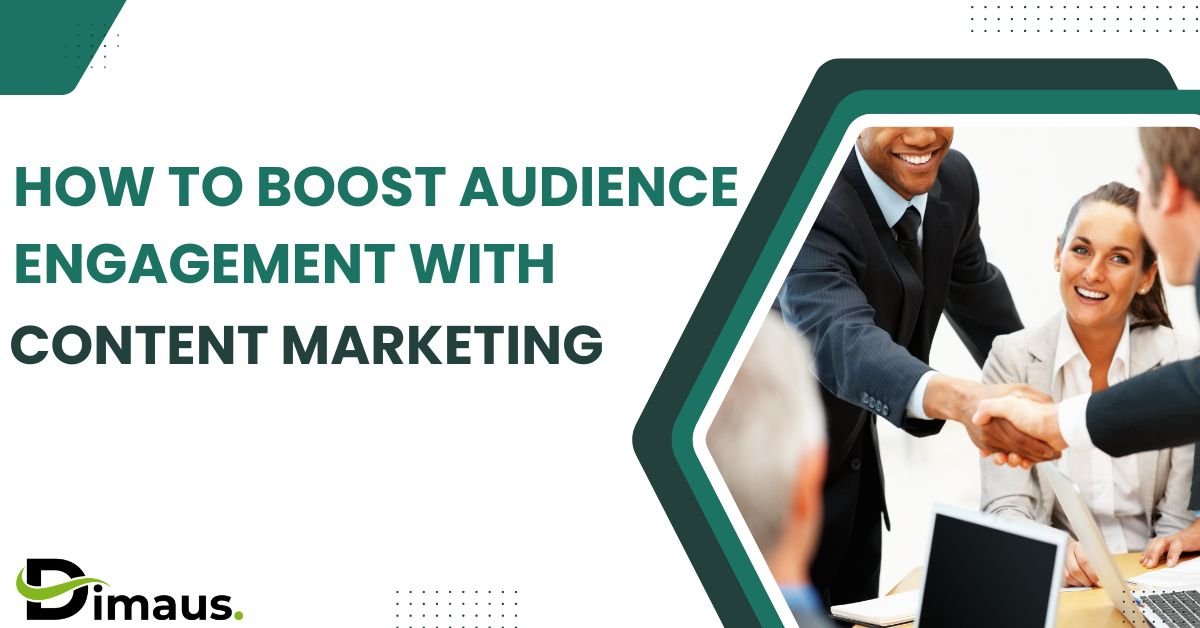 HOW TO BOOST AUDIENCE ENGAGEMENT WITH CONTENT MARKETING 